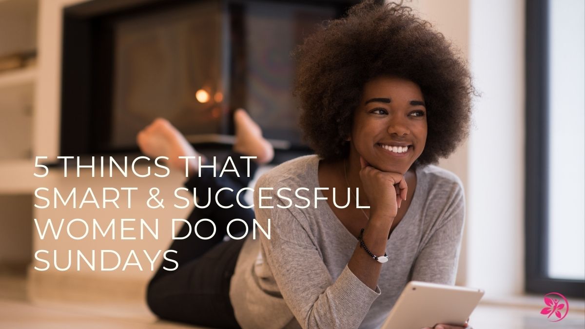 5 Things That SMART & SUCCESSFUL Women do on Sundays
