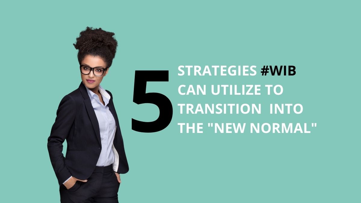5 Strategies WIB Can Utilize To Transition Into The New Normal
