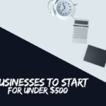 5 Businesses To Start For Under $500