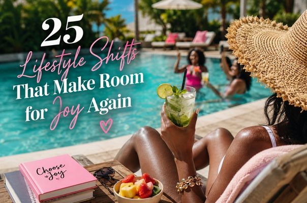 25 Lifestyle Shifts That Make Room for Joy Again
